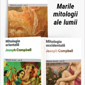 Pachet Marile mitologii ale lumii. Mitologia primitivă/Mitologia orientală/Mitologia occidentală – Joseph Campbell