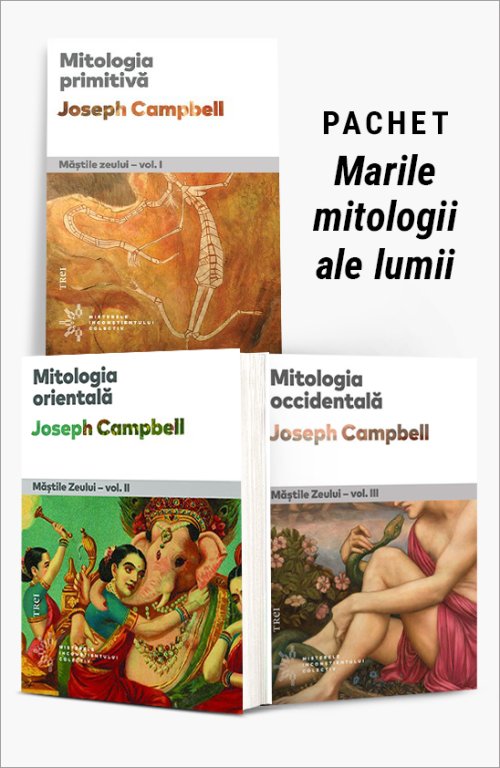 Pachet Marile mitologii ale lumii. Mitologia primitivă/Mitologia orientală/Mitologia occidentală - Joseph Campbell