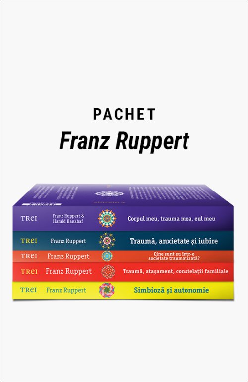 Pachet Franz Ruppert. Simbioză și autonomie/Traumă, atașament, constelații familiale/Cine sunt eu într-o societate traumatizată?/Traumă, anxietate și iubire/Corpul meu, trauma mea, eul meu