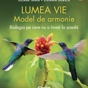 Lumea vie. Model de armonie. Biologia pe care nu o înveți la școală