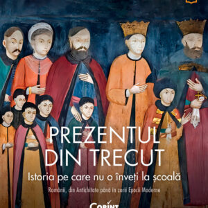 Prezentul din trecut. Istoria pe care nu o înveți la școală